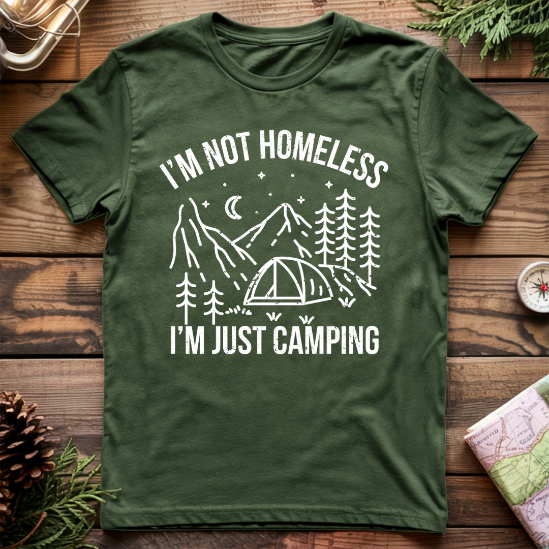 I'm Not Homeless, I'm Just Camping T-Shirt