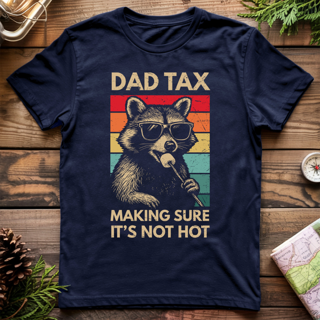 Dad Tax Making Sure It's Not Hot T-Shirt