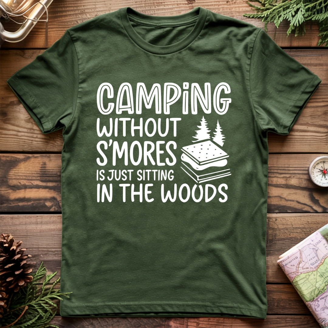 Camping Without S'Mores is Just Sitting in the Woods T-Shirt