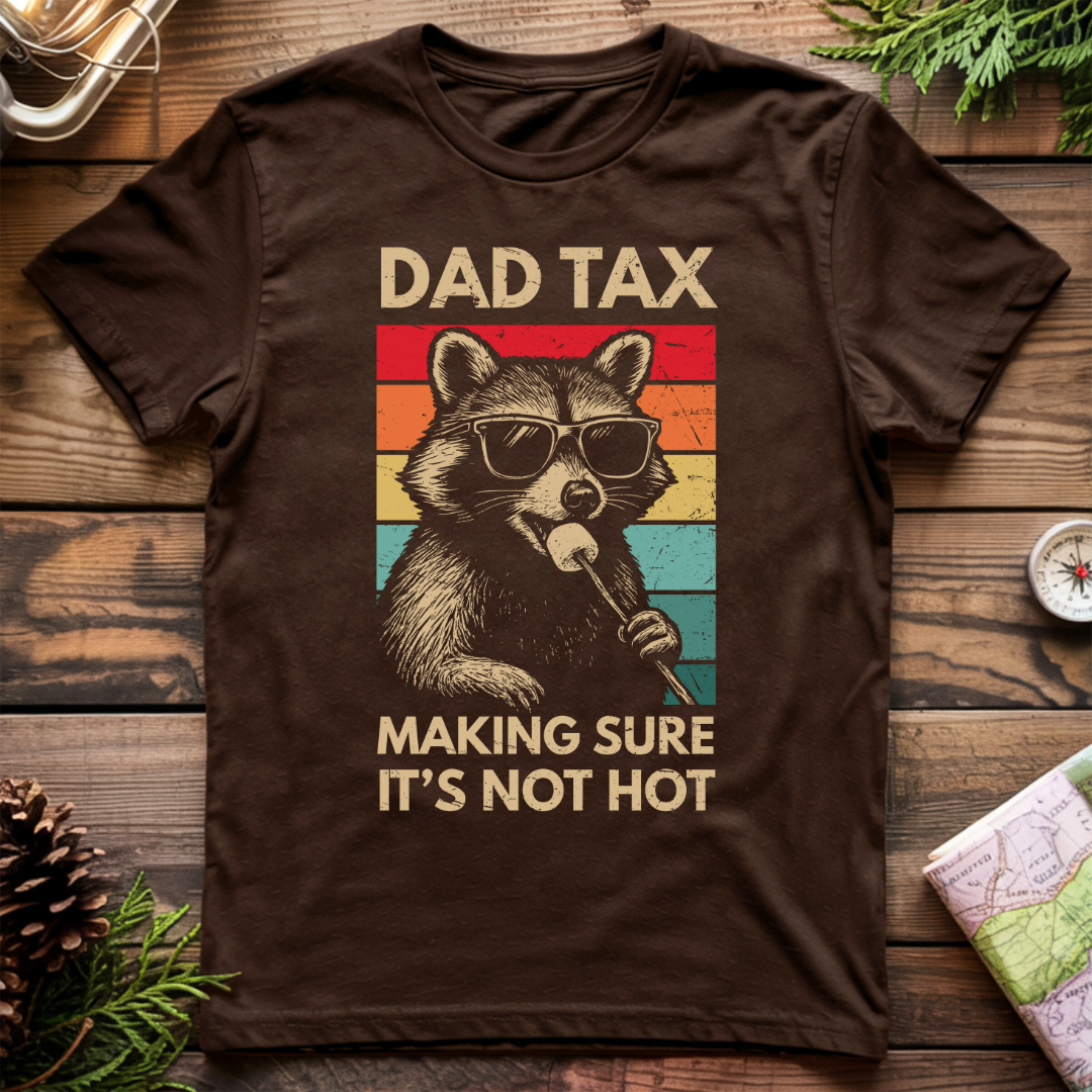 Dad Tax Making Sure It's Not Hot T-Shirt