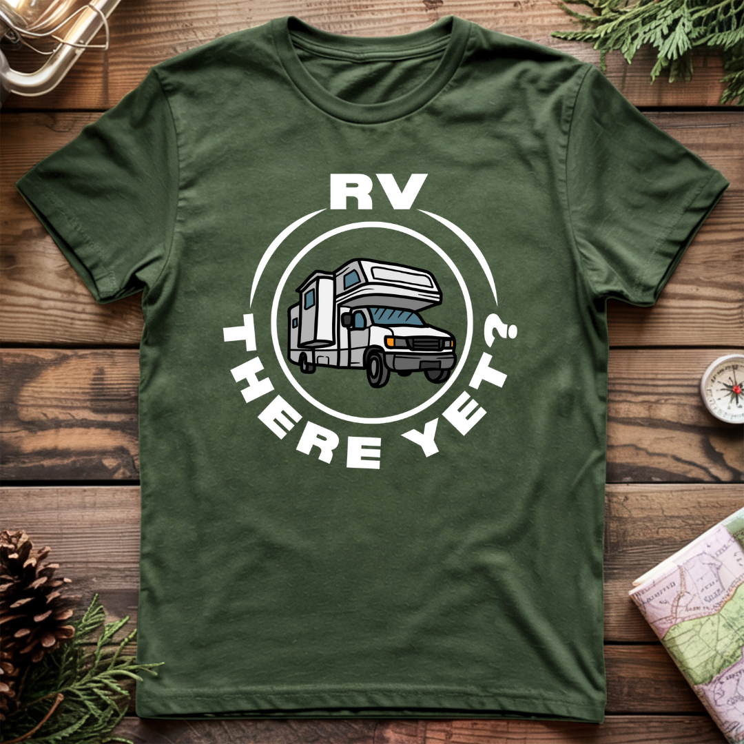RV There Yet? T-Shirt