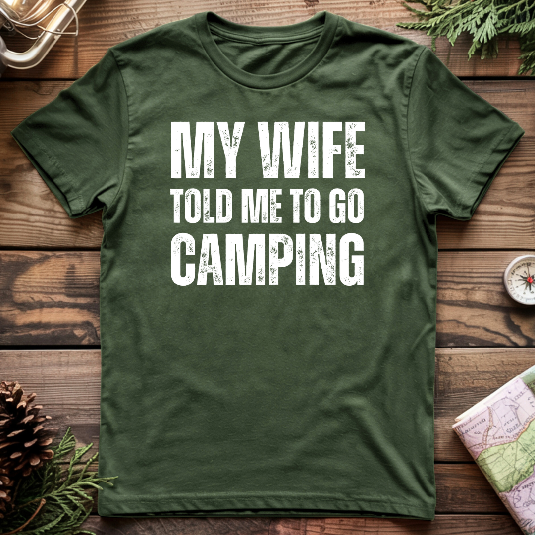 My Wife Told Me To Go Camping T-Shirt