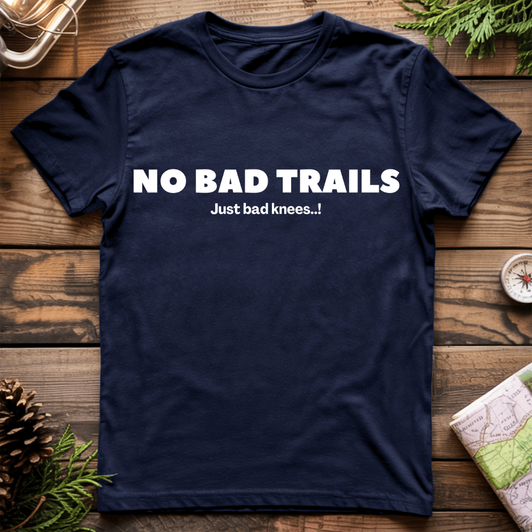 No Bad Trails Just Bad Knees T-Shirt