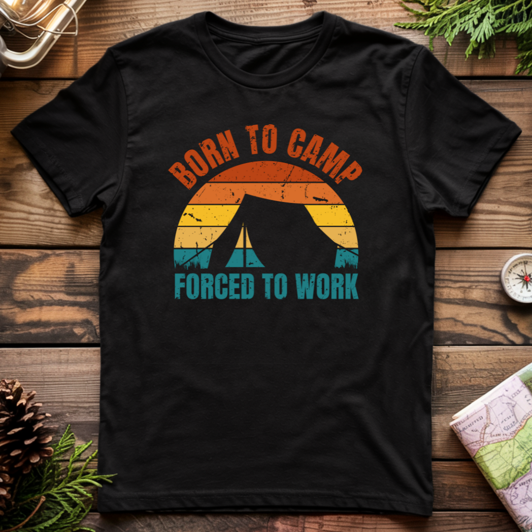 Born To Camp Forced To Work T-Shirt