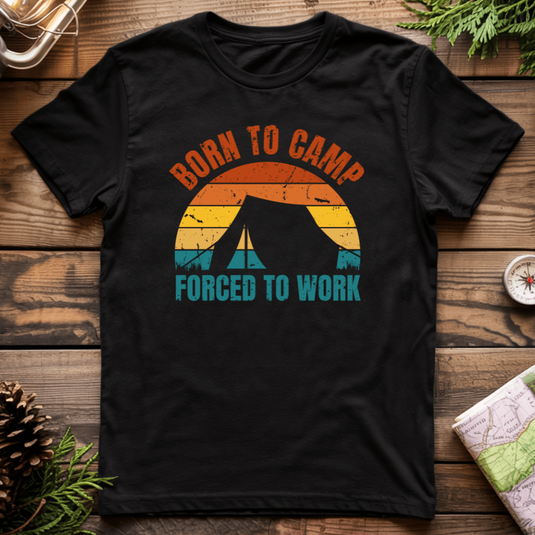 Born To Camp Forced To Work T-Shirt