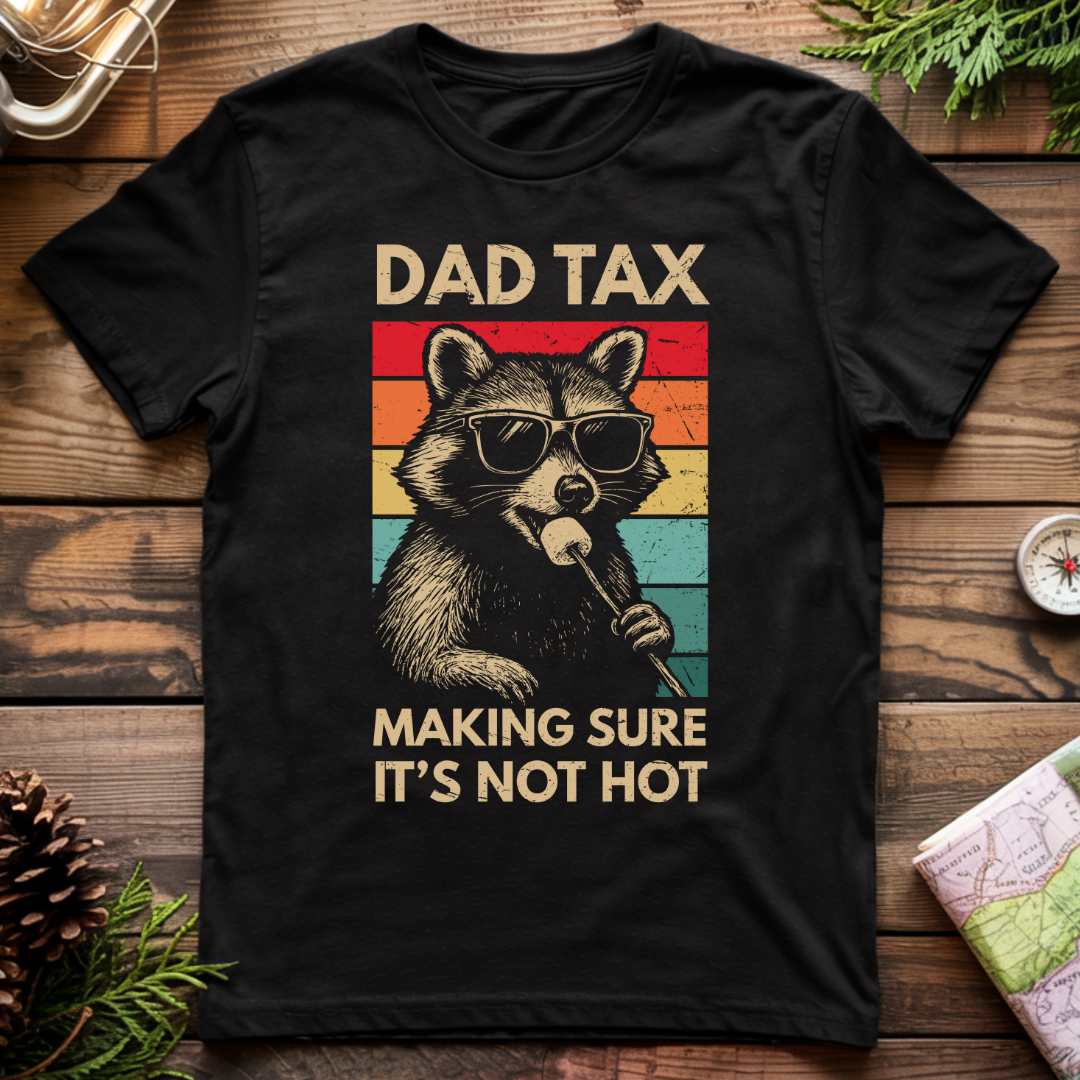 Dad Tax Making Sure It's Not Hot T-Shirt