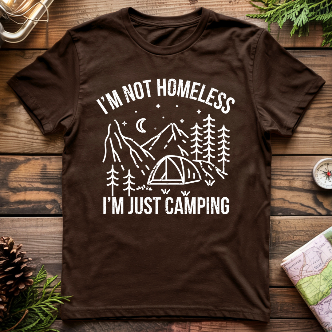I'm Not Homeless, I'm Just Camping T-Shirt