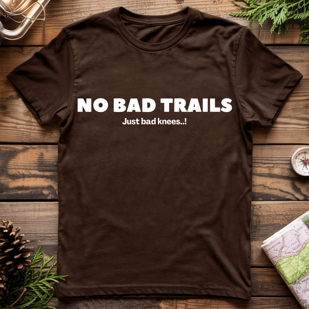No Bad Trails Just Bad Knees T-Shirt