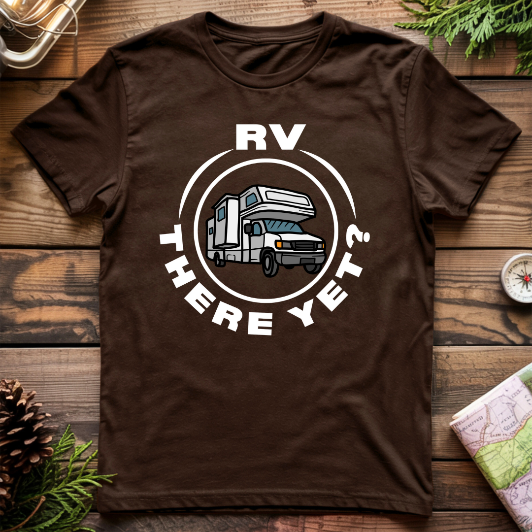 RV There Yet? T-Shirt