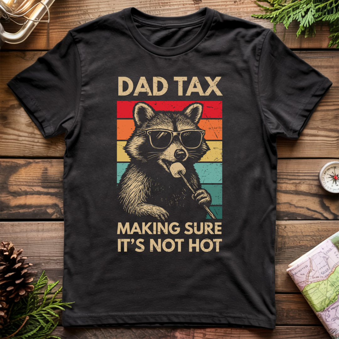 Dad Tax Making Sure It's Not Hot T-Shirt