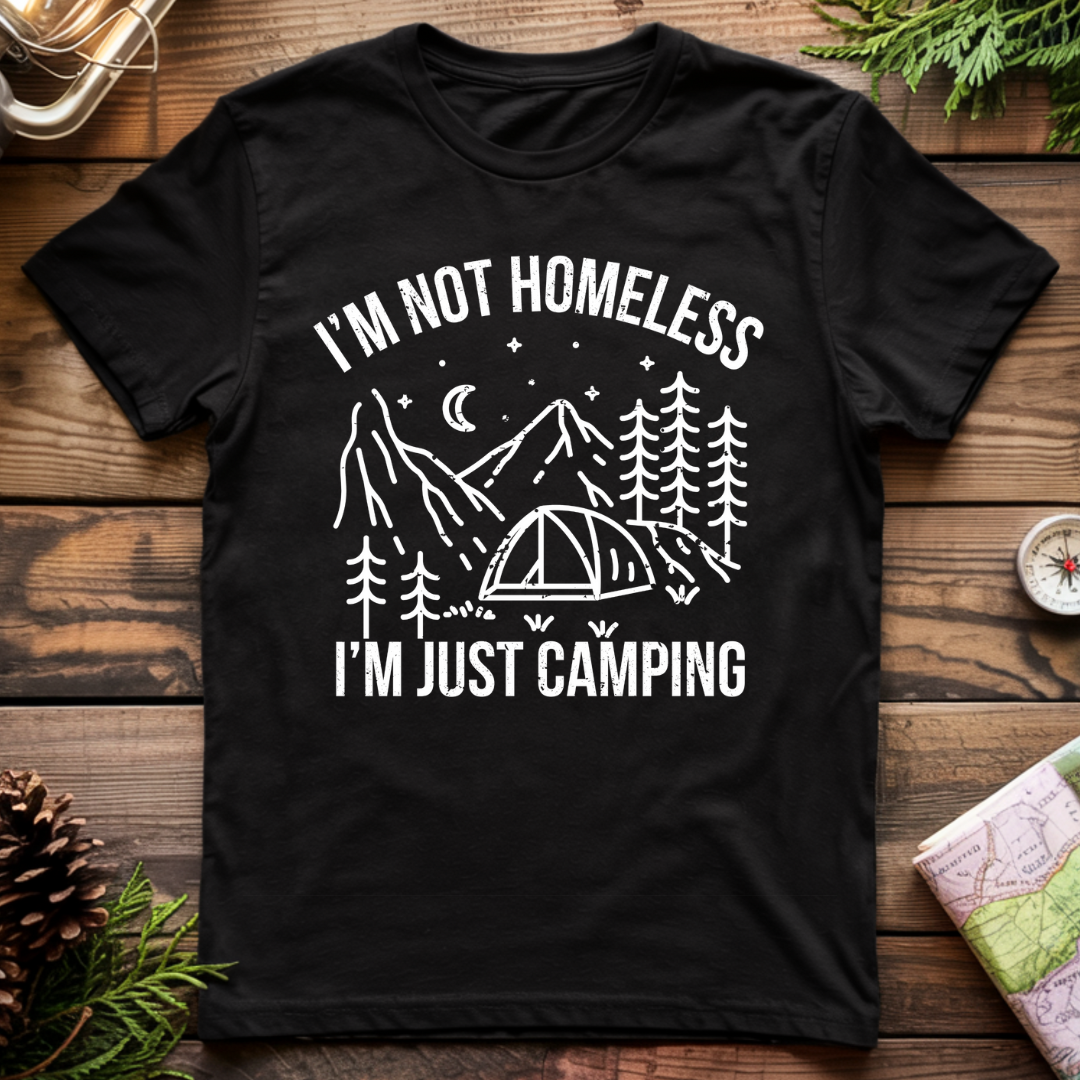 I'm Not Homeless, I'm Just Camping T-Shirt