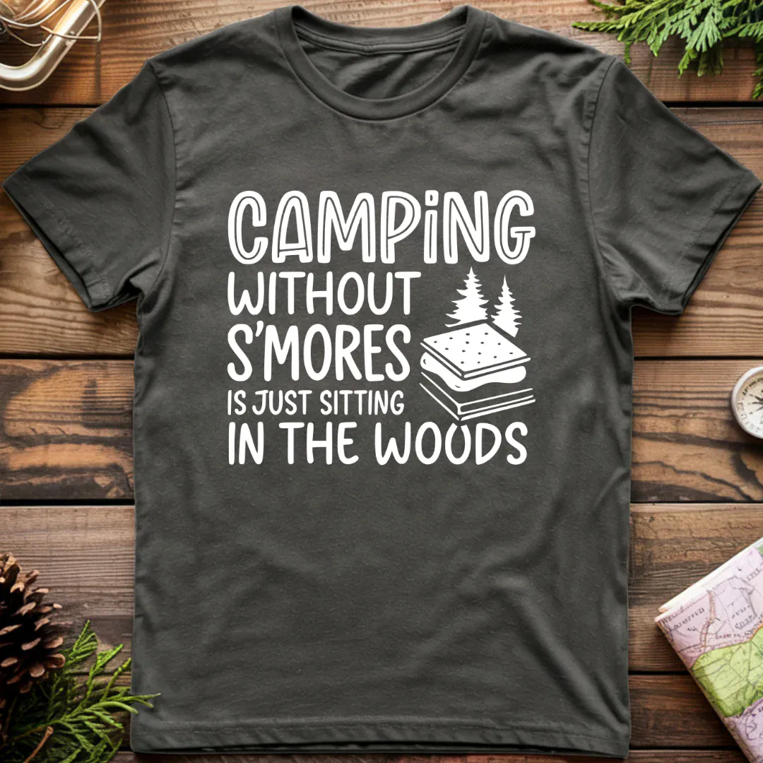 Camping Without S'Mores is Just Sitting in the Woods T-Shirt