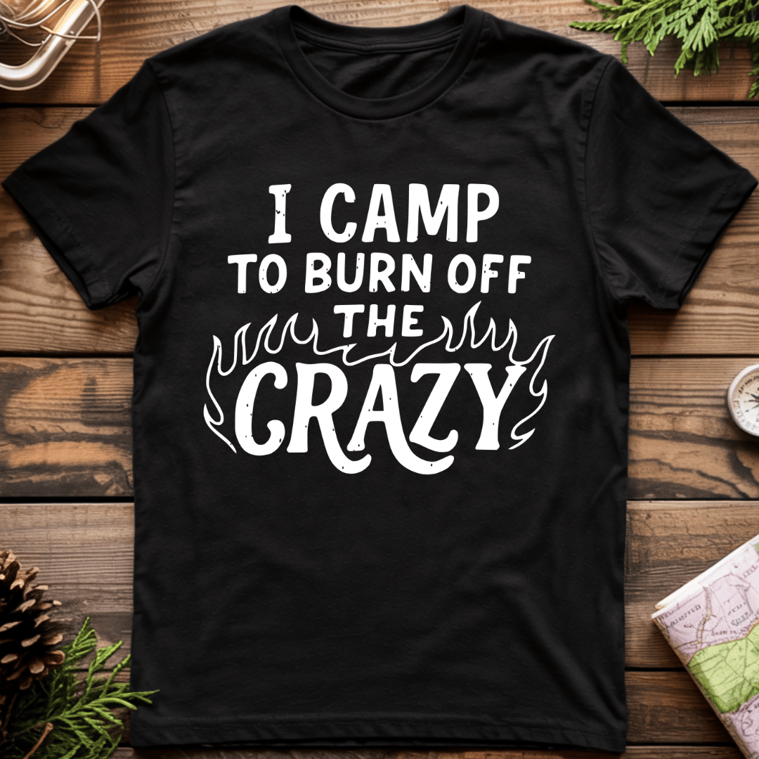 I Camp to Burn Off the Crazy T-Shirt