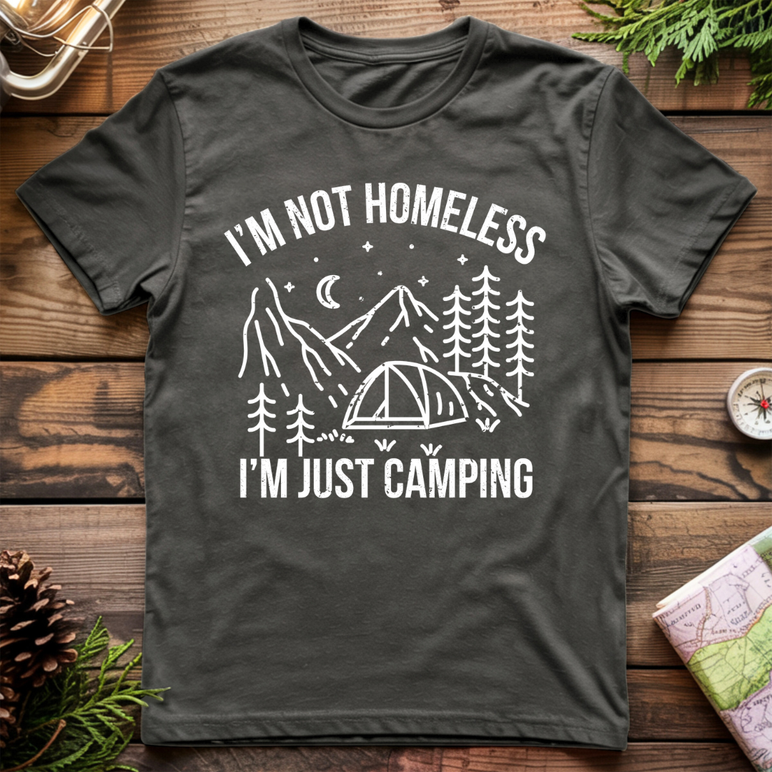 I'm Not Homeless, I'm Just Camping T-Shirt