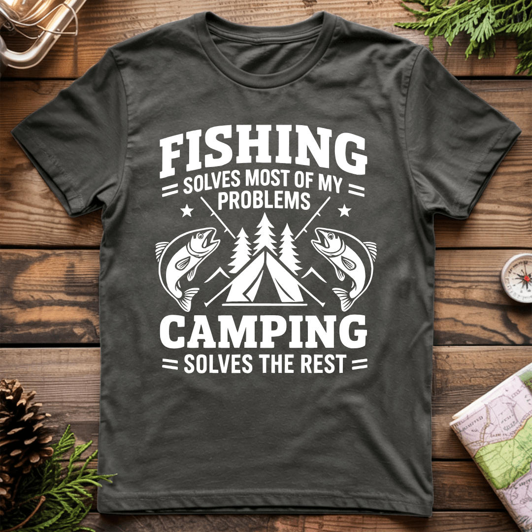 Fishing Solves Most of my Problems Camping Solves the Rest T-Shirt
