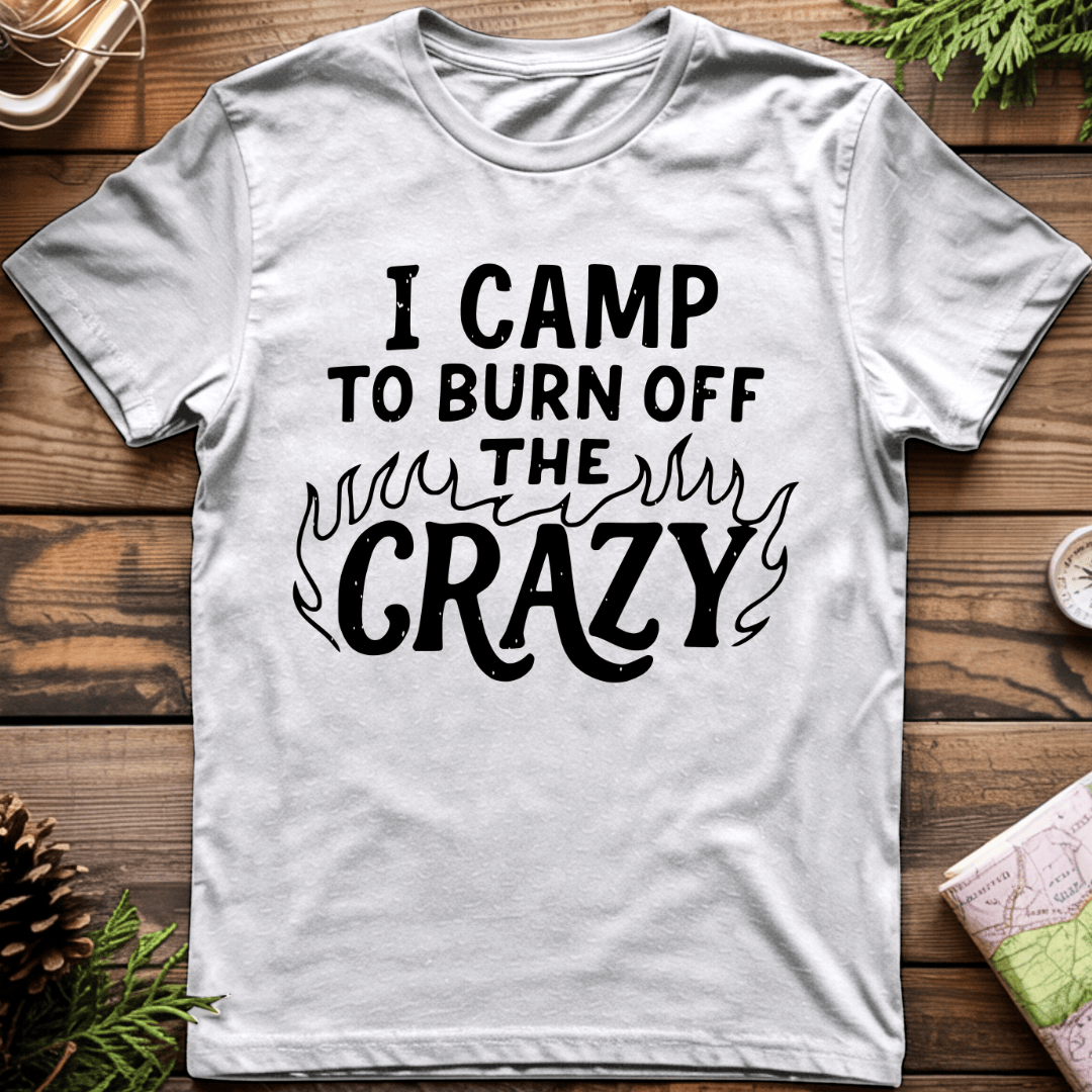 I Camp to Burn Off the Crazy T-Shirt