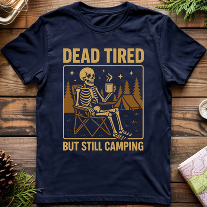 Dead Tired But Still Camping T-Shirt