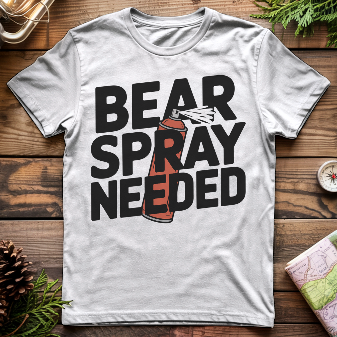 Bear Spray Needed T-Shirt