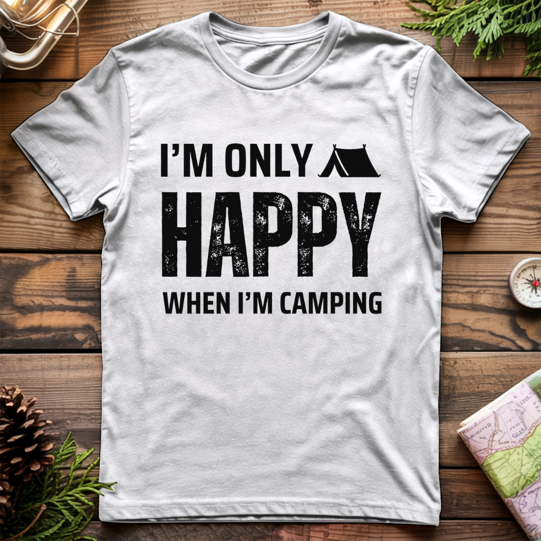 I'm only happy camping T-Shirt