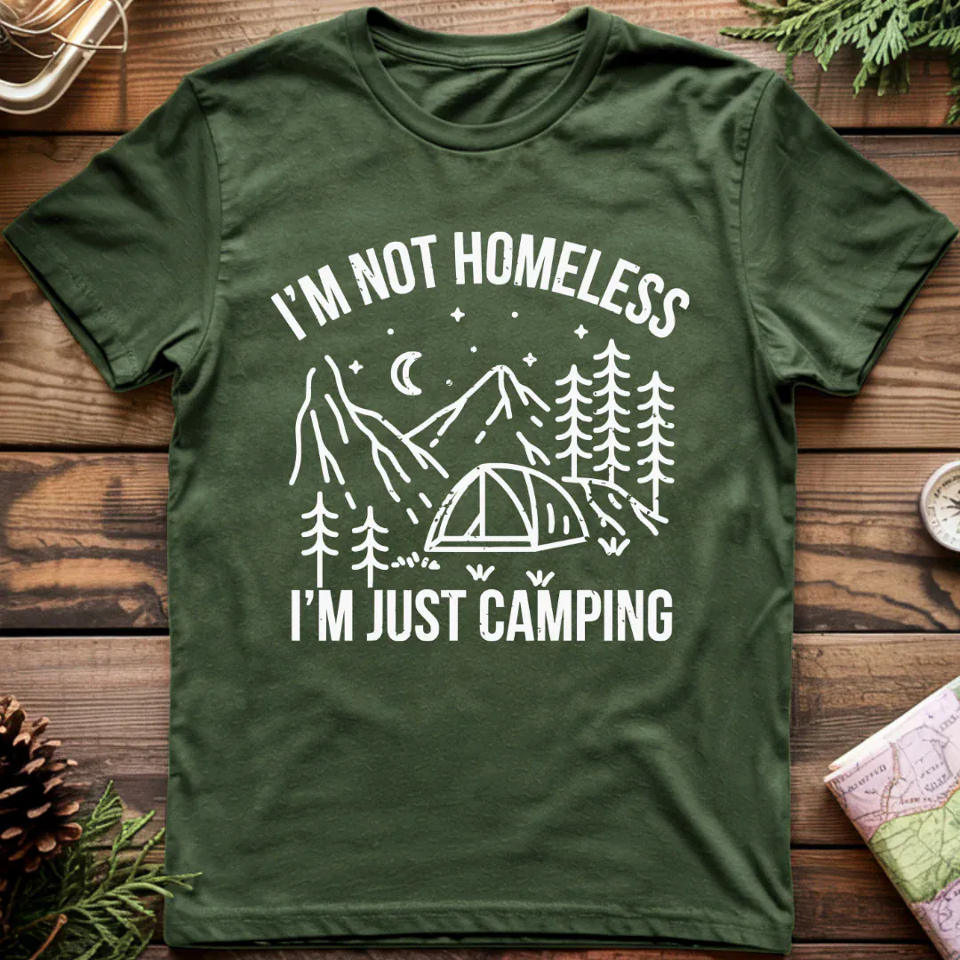 I'm Not Homeless, I'm Just Camping T-Shirt