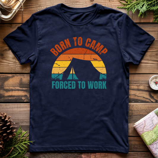 Born To Camp Forced To Work T-Shirt