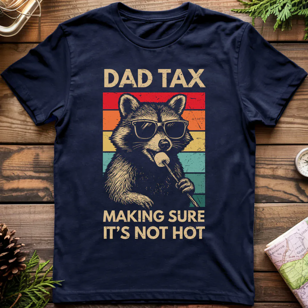 Dad Tax Making Sure It's Not Hot T-Shirt