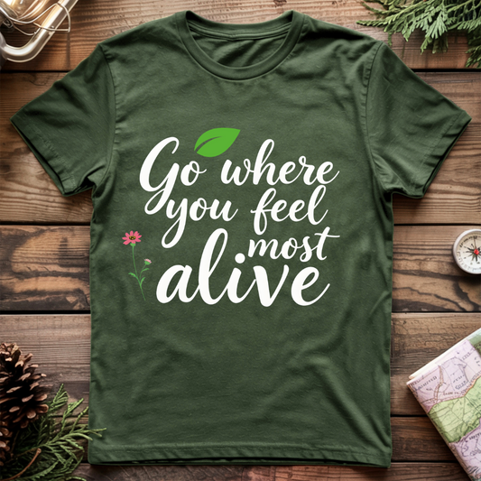 Go Where You Feel Most Alive T-Shirt