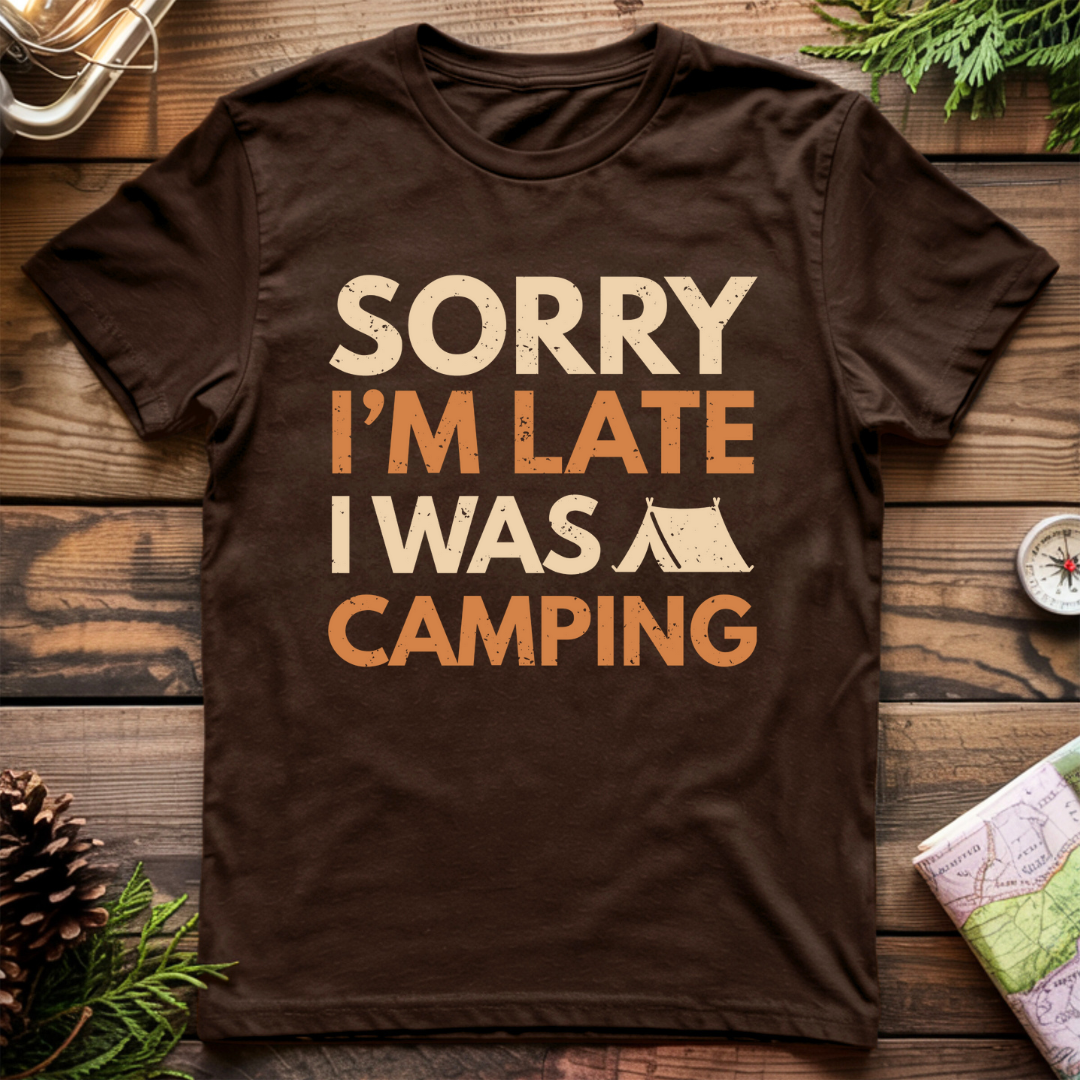 Sorry I'm Late I Was Camping T-Shirt