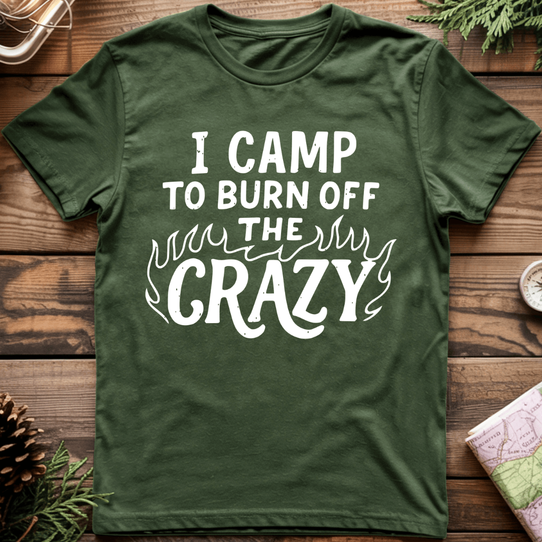 I Camp to Burn Off the Crazy T-Shirt