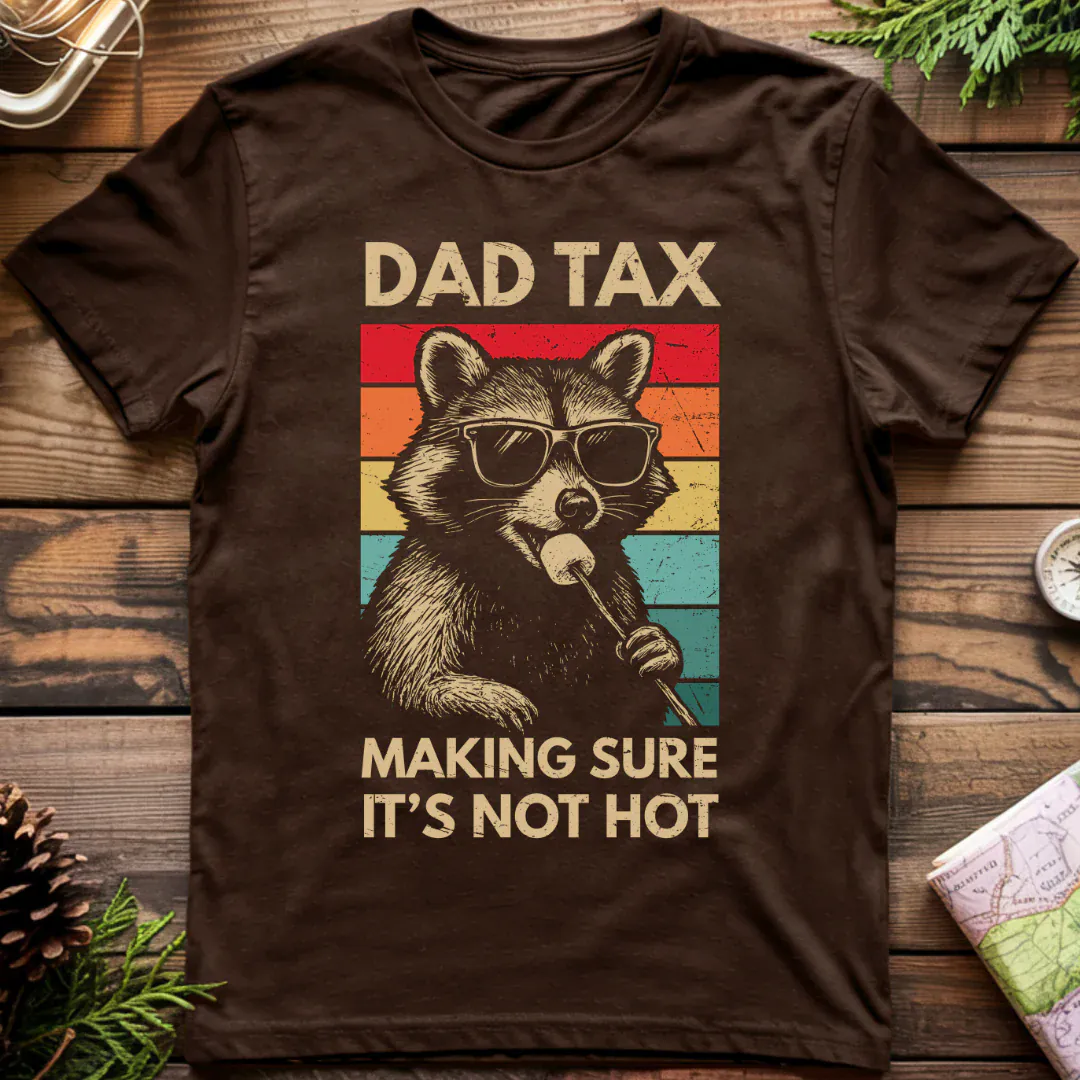 Dad Tax Making Sure It's Not Hot T-Shirt