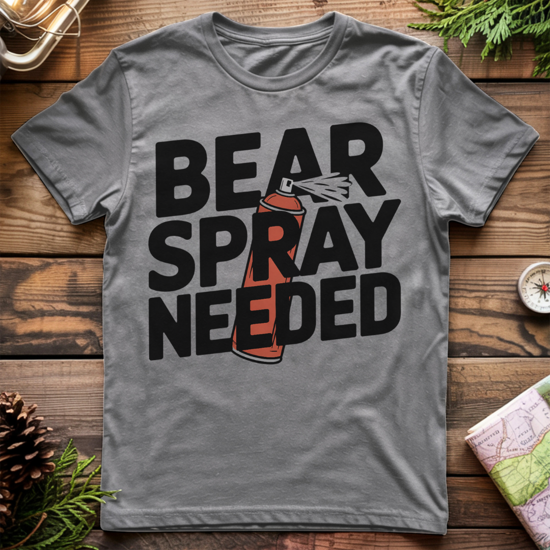 Bear Spray Needed T-Shirt