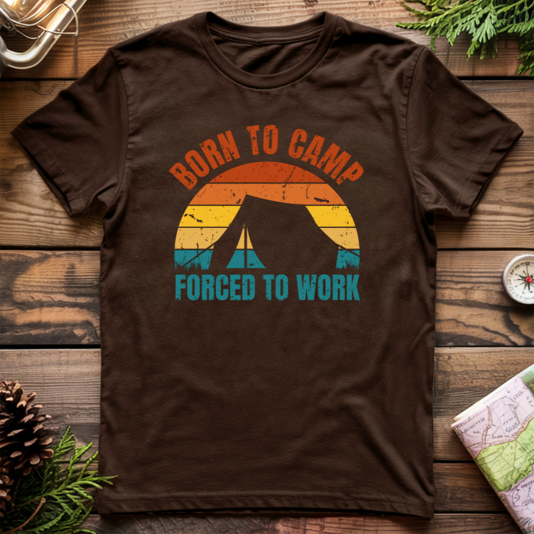 Born To Camp Forced To Work T-Shirt