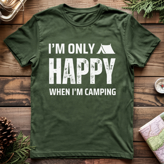 I'm only happy camping T-Shirt