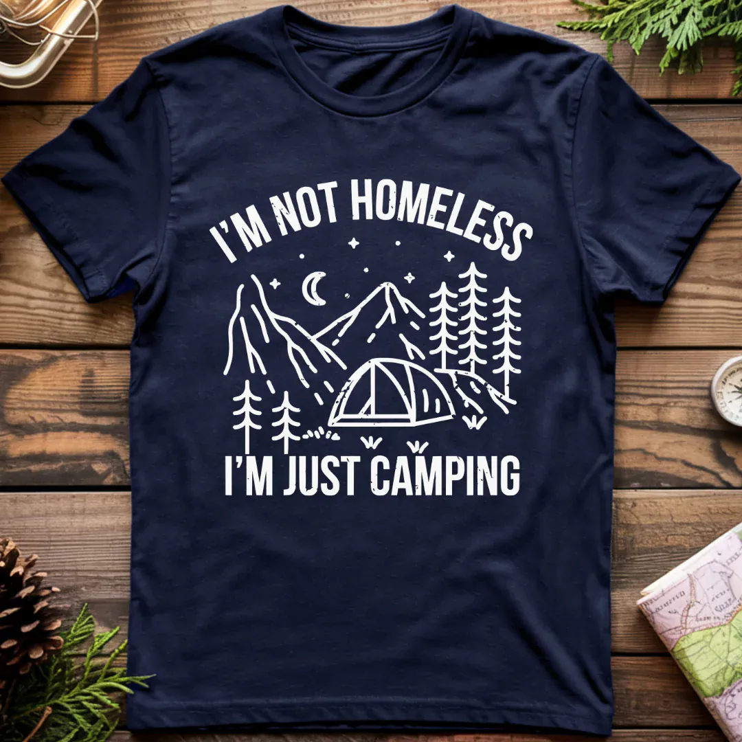 I'm Not Homeless, I'm Just Camping T-Shirt