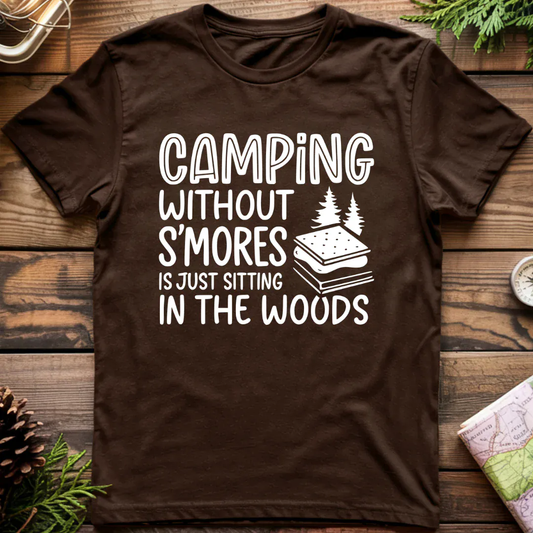 Camping Without S'Mores is Just Sitting in the Woods T-Shirt
