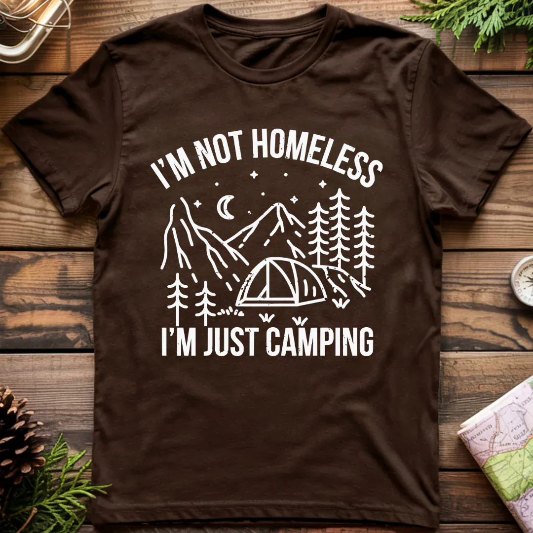 I'm Not Homeless, I'm Just Camping T-Shirt