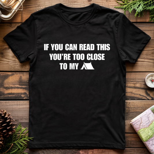 Your Too Close to my Tent T-Shirt