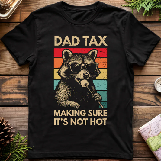 Dad Tax Making Sure It's Not Hot T-Shirt