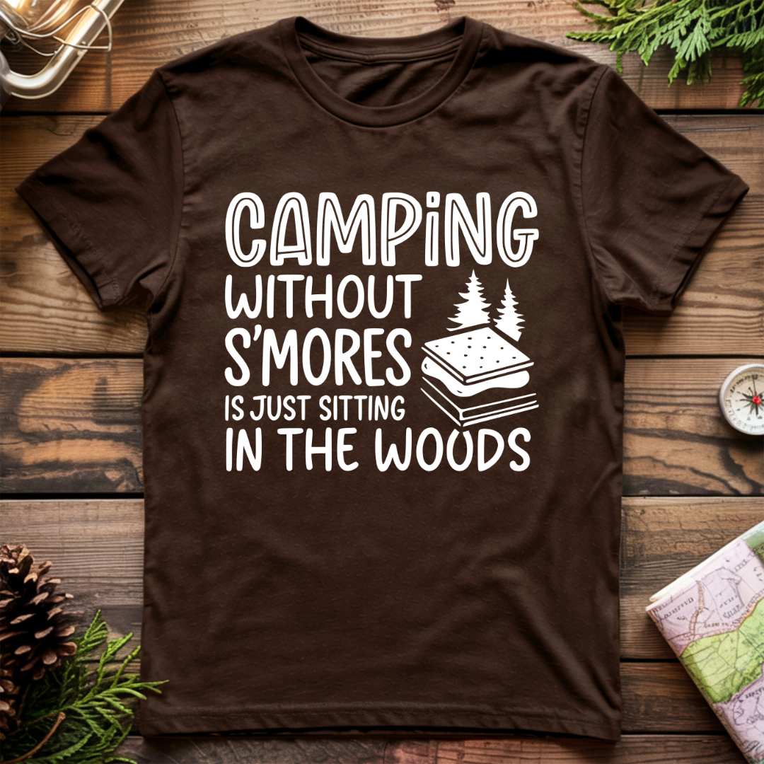 Camping Without S'Mores is Just Sitting in the Woods T-Shirt