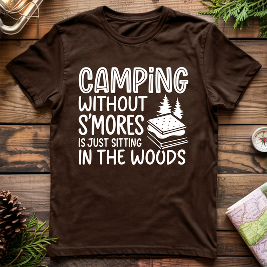 Camping Without S'Mores is Just Sitting in the Woods T-Shirt