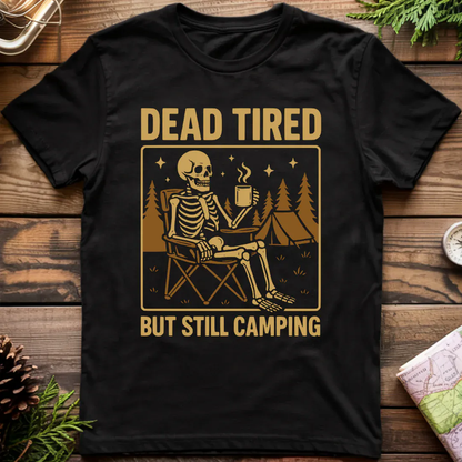 Dead Tired But Still Camping T-Shirt