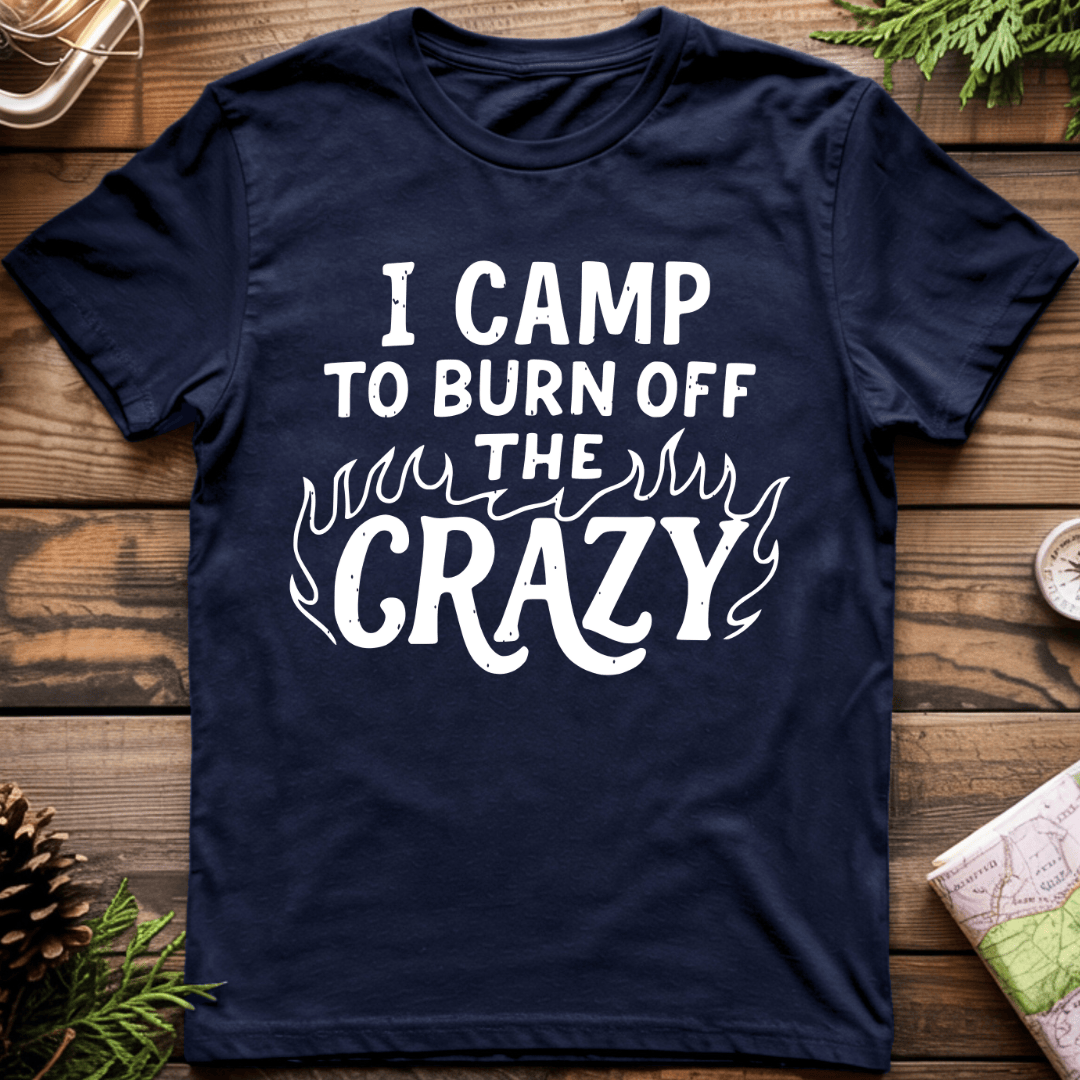 I Camp to Burn Off the Crazy T-Shirt