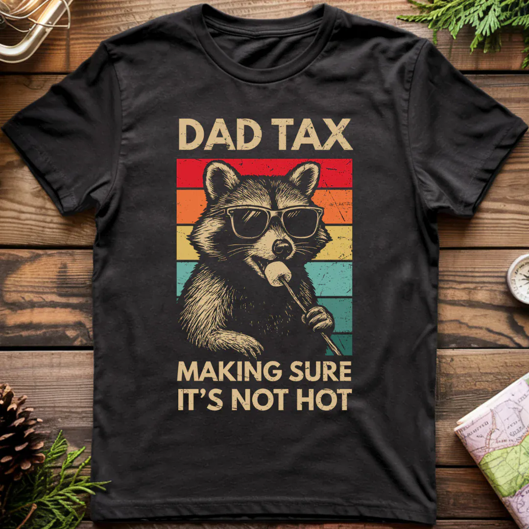 Dad Tax Making Sure It's Not Hot T-Shirt