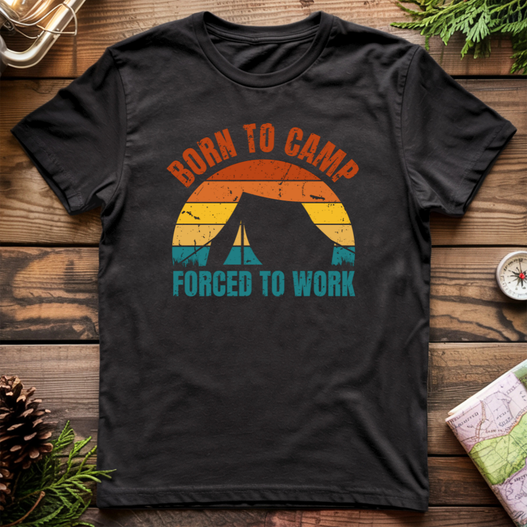Born To Camp Forced To Work T-Shirt