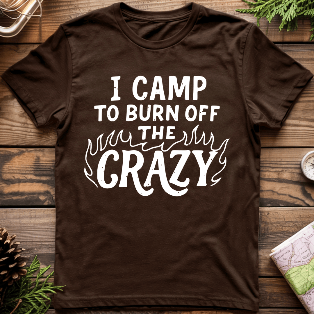 I Camp to Burn Off the Crazy T-Shirt