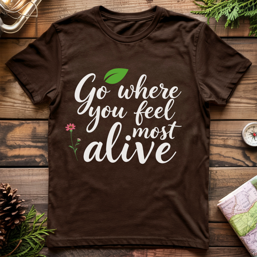 Go Where You Feel Most Alive T-Shirt