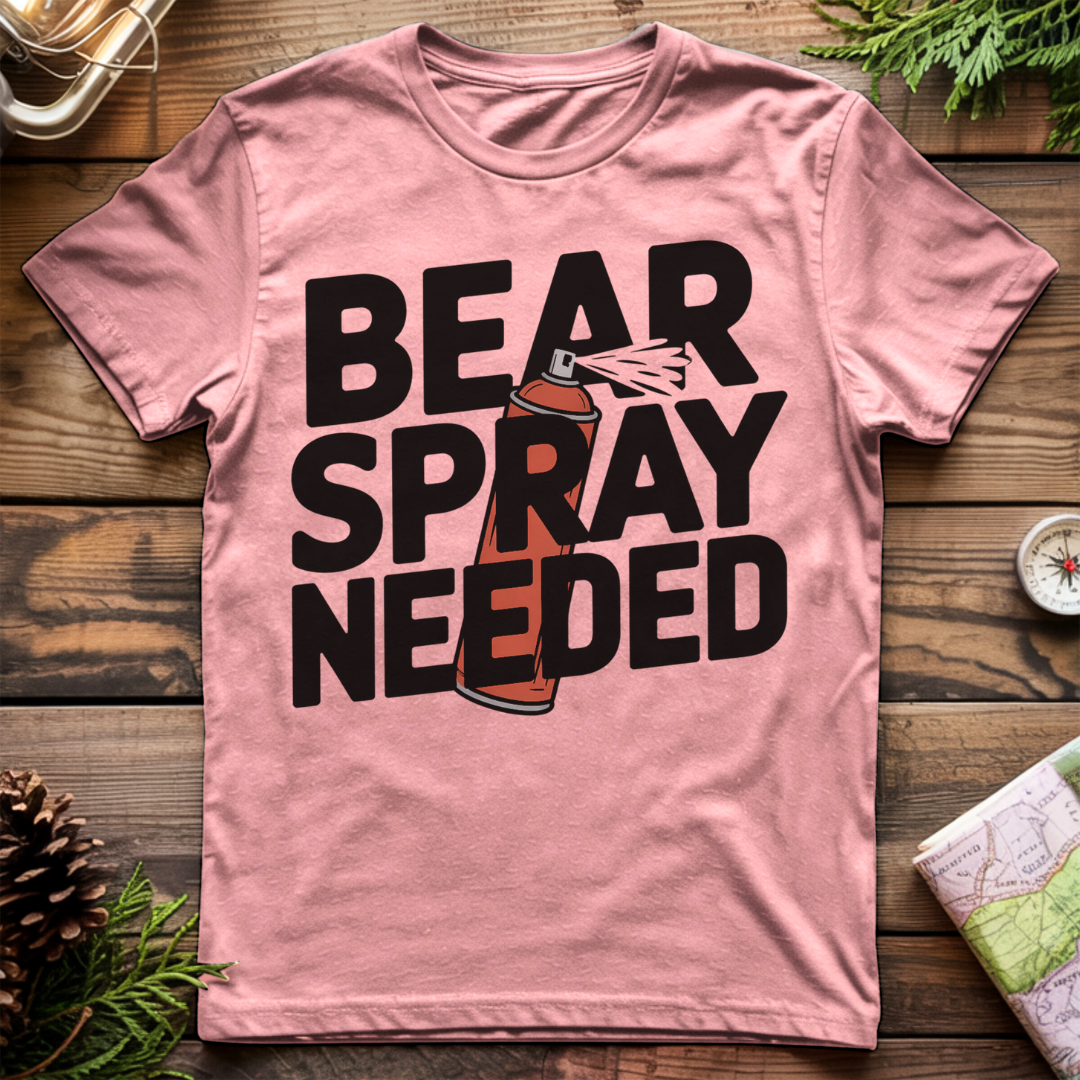 Bear Spray Needed T-Shirt