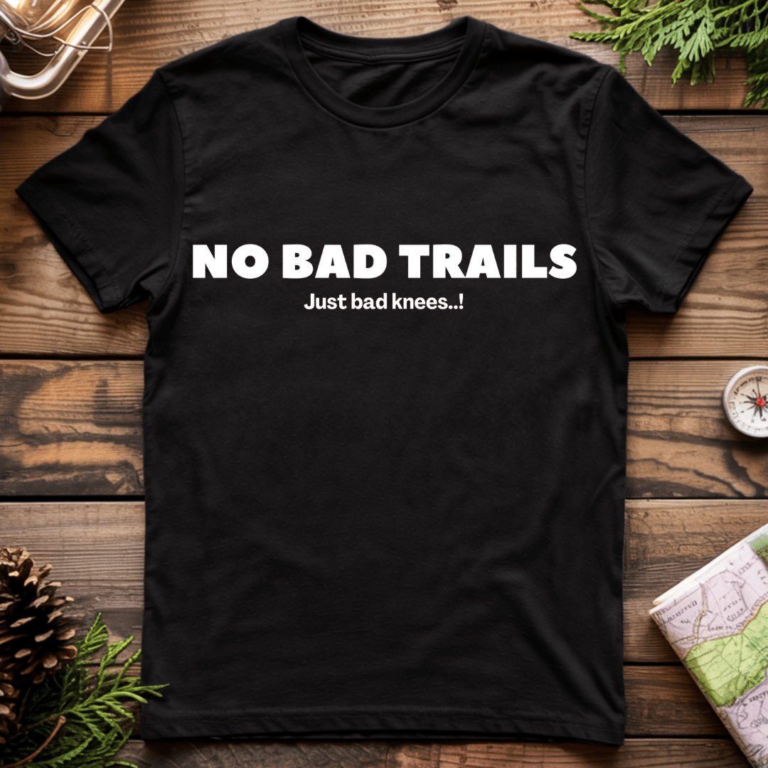 No Bad Trails Just Bad Knees T-Shirt