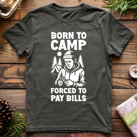 Born to Camp Forced to Pay Bills T-Shirt