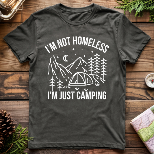 I'm Not Homeless, I'm Just Camping T-Shirt